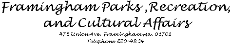 Framingham Parks & Recreation Department<BR>475 Union Ave.<BR>Framingham, Ma 01702<BR>Telephone 620-4834